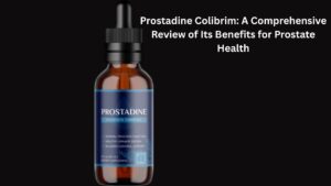 Prostadine Colibrim: A Comprehensive Review of Its Benefits for Prostate Health